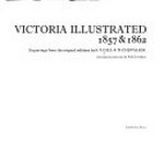 Victoria illustrated, 1857 & 1862. / engravings from the original editions by S. T. Gill & N. Chevalier ; biographies and historical text by W.H. Newnham.