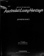 Australia's living heritage : arts of the dreaming / Jennifer Isaacs ; photography Reg Morrison and contributing photographers.