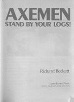 Axemen, stand by your logs! / Richard Beckett.