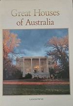 Great houses of Australia / photography, Douglass Baglin ; and contributing photographers ; text, Robert Wilson.