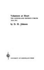 Volunteers at heart : the Queensland defence forces 1860-1901 / by D.H. Johnson.