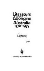 Literature and the Aborigine in Australia, 1770-1975 / J.J. Healy.