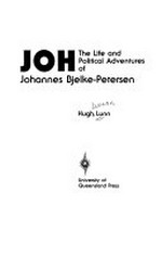 Joh : the life and political adventures of Johannes Bjelke-Petersen / [by] Hugh Lunn.