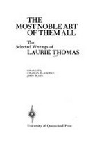The most noble art of them all : the selected writings of Laurie Thomas.