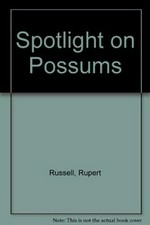 Spotlight on possums / by Rupert Russell ; illustrated by Kay Russell.