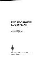 The Aboriginal Tasmanians / Lyndall Ryan.