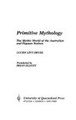 Primitive mythology : the mythic world of the Australian and Papuan natives / Lucien Lévy-Bruhl ; translated by Brian Elliott.
