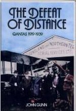The defeat of distance : Qantas 1919-1939 / John Gunn.