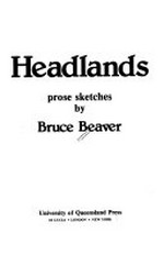 Headlands : prose sketches by Bruce Beaver / Bruce Beaver.