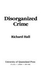 Disorganized crime / Richard Hall.