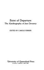 Point of departure : the autobiography of Jean Devanny / edited by Carole Ferrier.