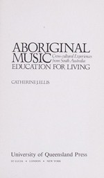 Aboriginal music : education for living : cross-cultural experiences from South Australia / Catherine J. Ellis.