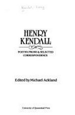 Henry Kendall : poetry, prose & selected correspondence / edited by Michael Ackland.