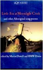 Little Eva at Moonlight Creek, and other Aboriginal song poems / edited by Martin Duwell and RMW Dixon.