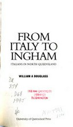 From Italy to Ingham : Italians in North Queensland / William A. Douglass.