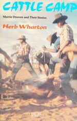 Cattle camp : Murrie drovers and their stories / Herb Wharton.