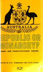 Australia, republic or monarchy? : legal and constitutional issues / edited by M.A. Stephenson and Clive Turner.
