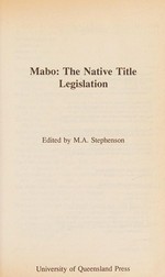 Mabo : the native title legislation / edited by M.A. Stephenson.