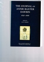 The journal of Annie Baxter Dawbin : July 1858 - May 1868 / edited by Lucy Frost.