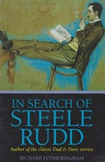 In search of Steele Rudd : author of the classic Dad & Dave stories / Richard Fotheringham.