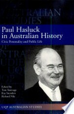 Paul Hasluck in Australian history : civic personality and public life / edited by Tom Stannage, Kay Saunders, Richard Nile.