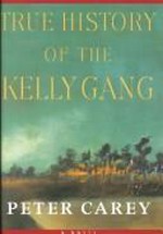 True history of the Kelly gang / Peter Carey.