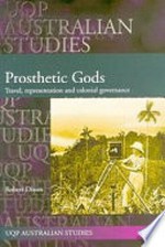 Prosthetic gods : travel, representation and colonial governance / Robert Dixon.