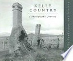 Kelly country : a photographic journey / Brendon Kelson & John McQuilton.