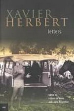 Letters / Xavier Herbert ; edited by Frances de Groen and Laurie Hergenhan.