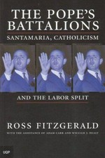 The Pope's battalions : Santamaria, Catholicism and the Labor split / Ross Fitzgerald ; with the assistance of Adam Carr and William J. Dealy.