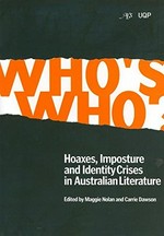 Who's who? : hoaxes, imposture and identity crises in Australian literature / edited by Maggie Nolan & Carrie Dawson.