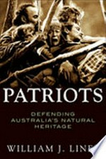 Patriots : defending Australia's natural heritage / William J. Lines.: