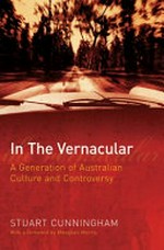 In the vernacular : a generation of Australian culture and controversy / Stuart Cunningham.