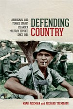 Defending country : Aboriginal and Torres Strait Islander military service since 1945 / Noah Riseman and Richard Trembath.