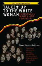 Talkin' up to the white woman : Indigenous women and white feminism / Aileen Moreton-Robinson.