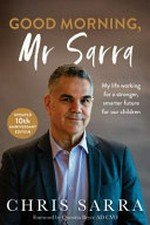Good Morning, Mr Sarra : my life working for a stronger, smarter future for our children / Chris Sarra.