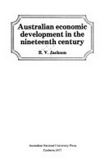 Australian economic development in the nineteenth century / [by] R.V. Jackson.
