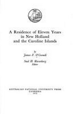 A residence of eleven years in New Holland and the Caroline Islands / by James F. O'Connell ; Saul H. Riesenberg, editor.
