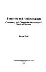Sorcerers and healing spirits : continuity and change in an Aboriginal medical system / Janice Reid.