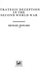 Strategic deception in the Second World War / Michael Howard.