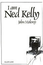 I am Ned Kelly / [by] John Molony.