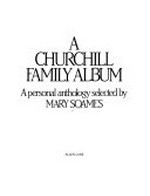 A Churchill family album : a personal anthology / selected by Mary Soames.