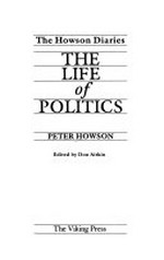 The Howson diaries : the life of politics / Peter Howson ; edited by Don Aitkin.