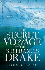 The secret voyage of Sir Francis Drake / Samuel Bawlf.