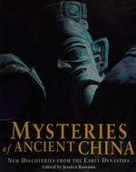 Mysteries of ancient China : new discoveries from the early dynasties / edited by Jessica Rawson.