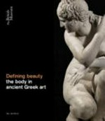 Defining beauty : the body in ancient Greek art / Ian Jenkins with Celeste Farge and Victoria Turner.