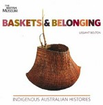 Baskets & belonging : indigenous Australian histories / Lissant Bolton.