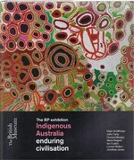 Indigenous Australia : enduring civilisation / Gaye Sculthorpe, John Carty, Howard Morphy, Maria Nugent, Ian Coates, Lissant Bolton, Jonathan Jones.