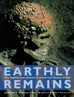 Earthly remains : the history and science of preserved human bodies / Andrew T. Chamberlain and Michael Parker Pearson.