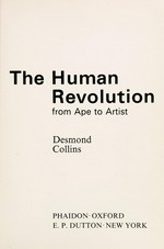The human revolution : from ape to artist / Desmond Collins.